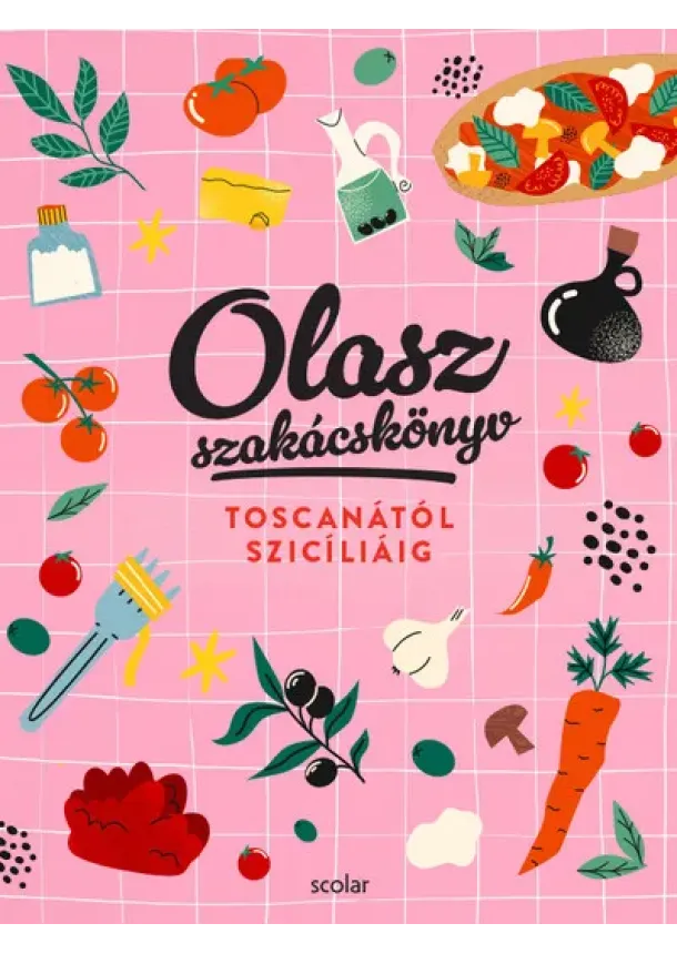 Illés Andrea - Olasz szakácskönyv - Toscanától Szicíliáig