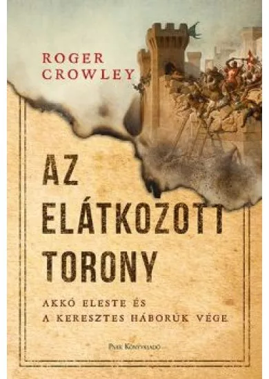 Az Elátkozott torony - Akkó eleste és a keresztes háborúk vége