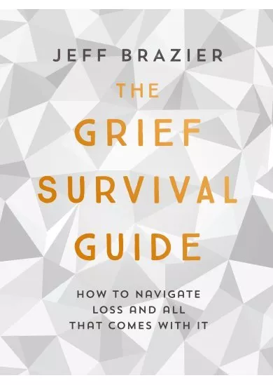The Grief Survival Guide : How to Navigate Loss and All That Comes with it