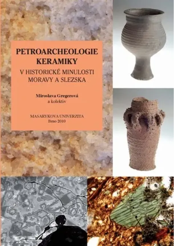 Miroslava Gregerová - Petroarcheologie keramiky v historické minulosti Moravy a Slezska