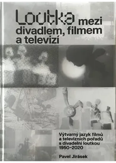 Loutka mezi divadlem, filmem a televizí - Výtvarný jazyk filmů a televizních pořadů s divadelní loutkou 1950-2020