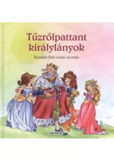 Magyar klasszikusok -TŰZRŐLPATTANT KIRÁLYLÁNYOK