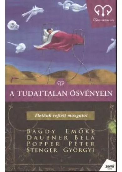 A TUDATTALAN ÖSVÉNYEIN - ÉLETÜNK REJTETT MOZGATÓI