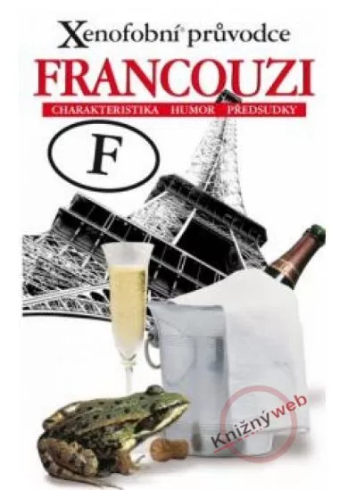 Xenofobní průvodce – Francouzi (Charakteristika, humor, předsudky)