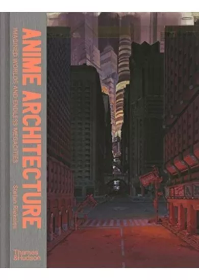 Anime Architecture: Imagined Worlds and Endless Megacities