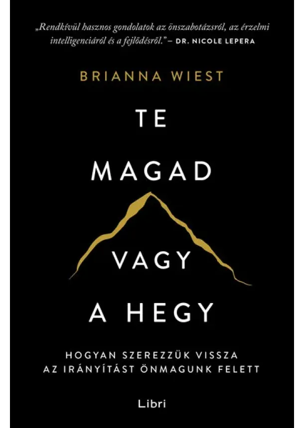 Brianna Wiest - Te magad vagy a hegy - Hogyan szerezzük vissza az irányítást önmagunk felett (új kiadás)