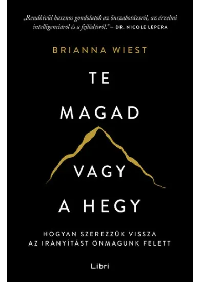 Te magad vagy a hegy - Hogyan szerezzük vissza az irányítást önmagunk felett (új kiadás)