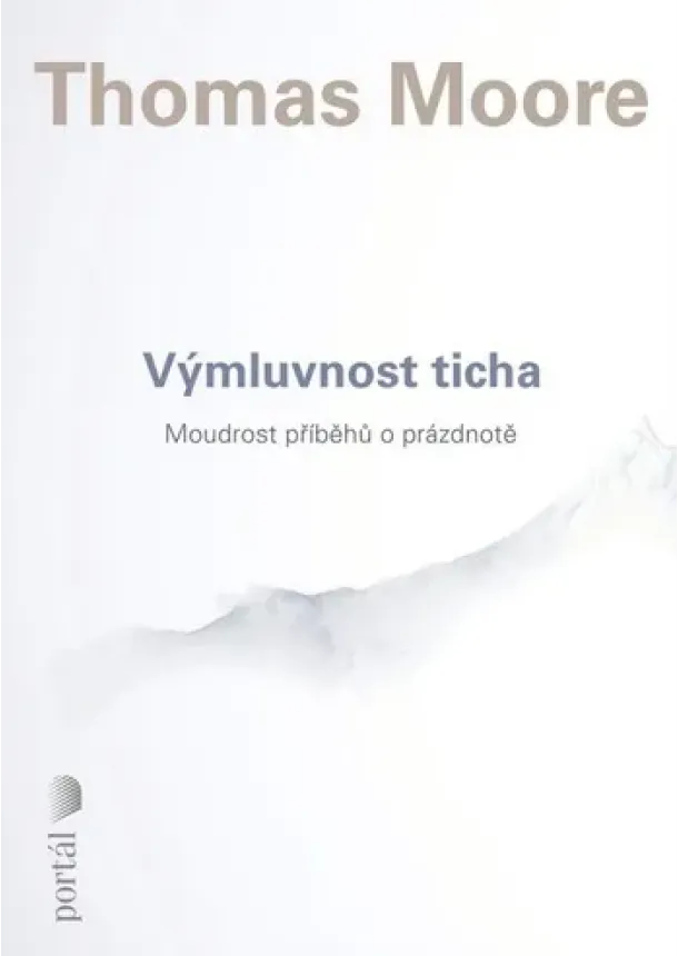 Thomas Moore - Výmluvnost ticha - Moudrost příběhů o prázdnotě