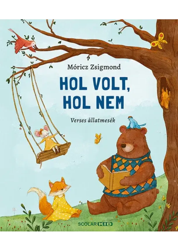 Móricz Zsigmond - Hol volt, hol nem - Verses állatmesék