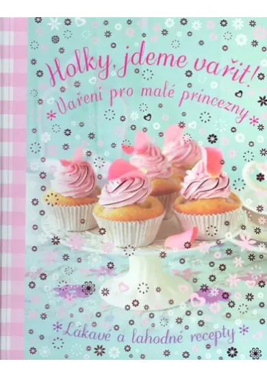 Holky, jdeme vařit! - Vaření pro malé princezny
