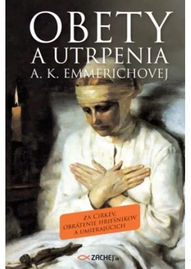 Obety a utrpenia A. K. Emmerichovej - Za Cirkev, obrátenie hriešnikov a umierajúcich