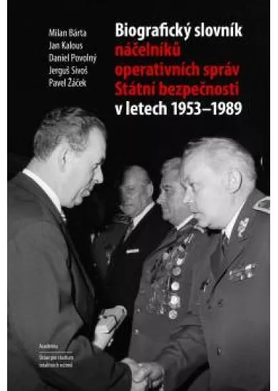 Biografický slovník náčelníků operativních správ Státní bezpečnosti v letech 1953 - 1989