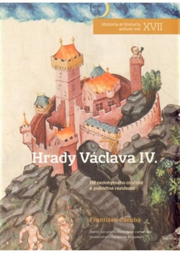 František Záruba - Hrady Václava IV. - Od nedobytného útočiště k pohodlné rezidenci