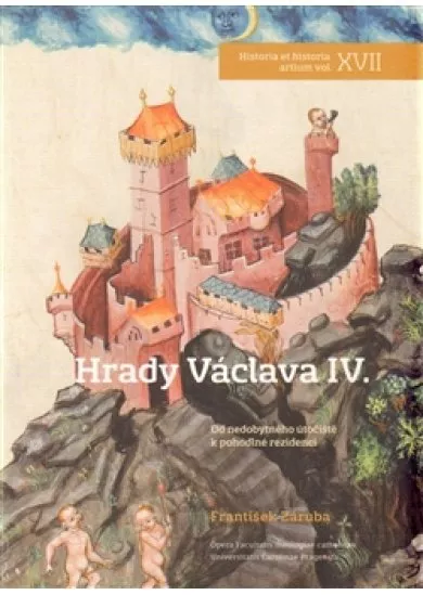 Hrady Václava IV. - Od nedobytného útočiště k pohodlné rezidenci