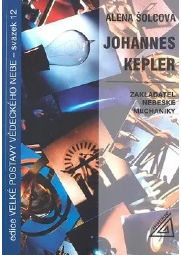 Alena Šolcová - Johannes Kepler - Zakladatel nebeského mechaniky. Svazek 12