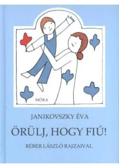 ÖRÜLJ, HOGY FIÚ! (9. KIADÁS)