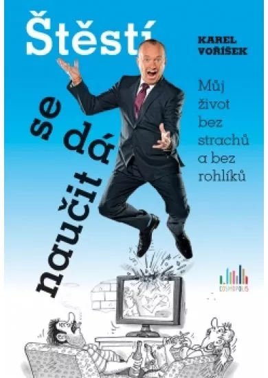 Štěstí se dá naučit - Můj život bez strachů a bez rohlíků