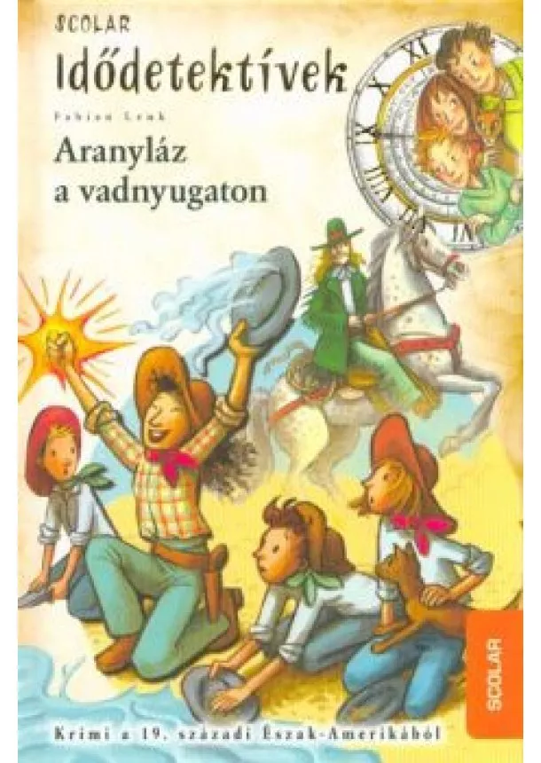 Fabian Lenk - Idődetektívek 24. Aranyláz a vadnyugaton