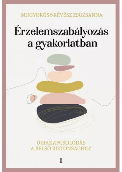 Érzelemszabályozás a gyakorlatban - Újrakapcsolódás a belső biztonsághoz