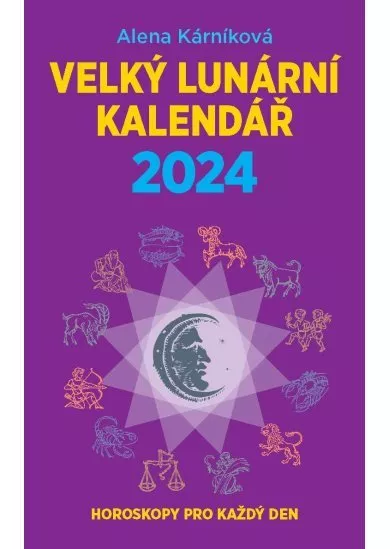 Velký lunární kalendář 2024 aneb Horoskopy pro každý den