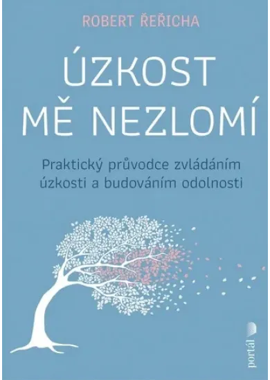 Úzkost mě nezlomí - Praktický průvodce zvládáním úzkosti a budováním odolnosti