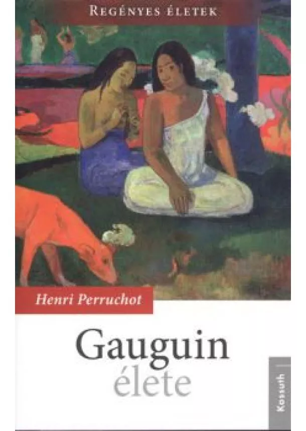 HENRI PERRUCHOT - GAUGUIN ÉLETE