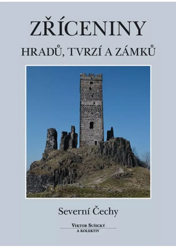 Viktor Sušický - Zříceniny hradů, tvrzí a zámků - Severní Čechy