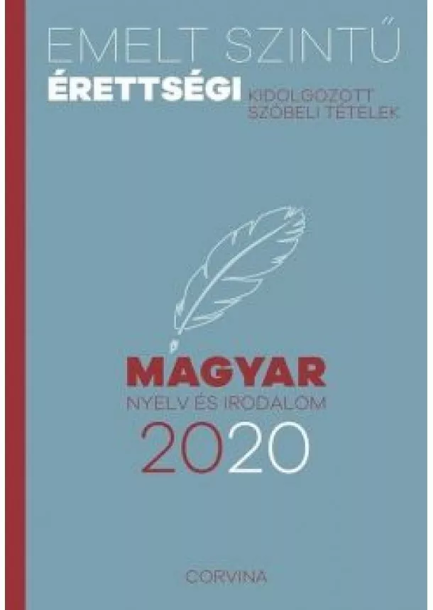 Válogatás - Emelt szintű érettségi 2020. - Magyar nyelv és irodalom /Kidolgozott szóbeli tételek