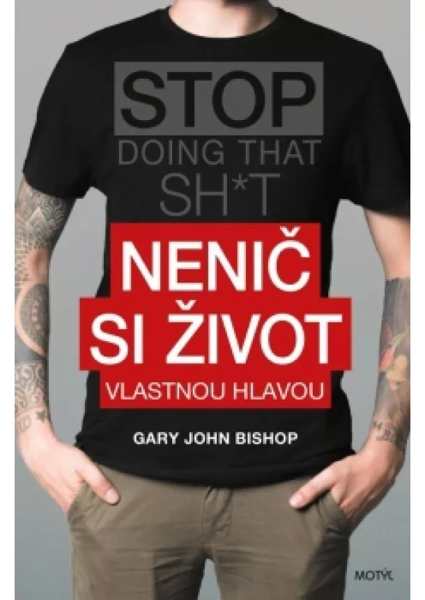 Gary John Bishop - Nenič si život vlastnou hlavou