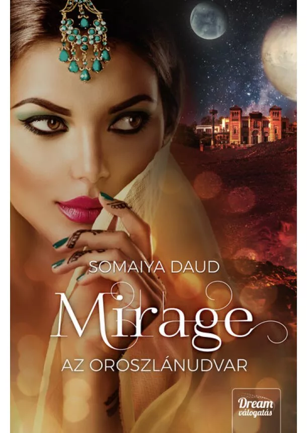 Somaiya Daud - Mirage - Az oroszlánudvar - Mirage-duológia 2. rész