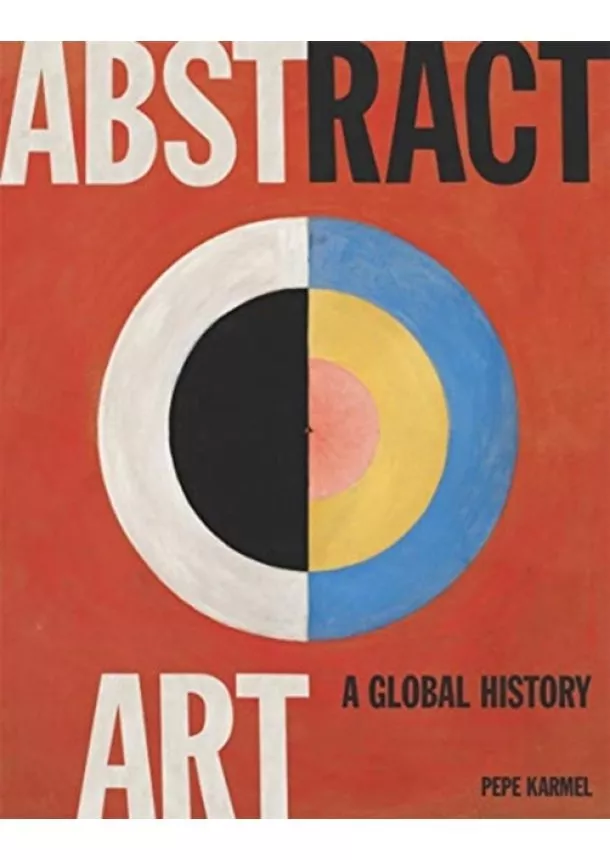 Pepe Karmel - Abstract Art: A Global History