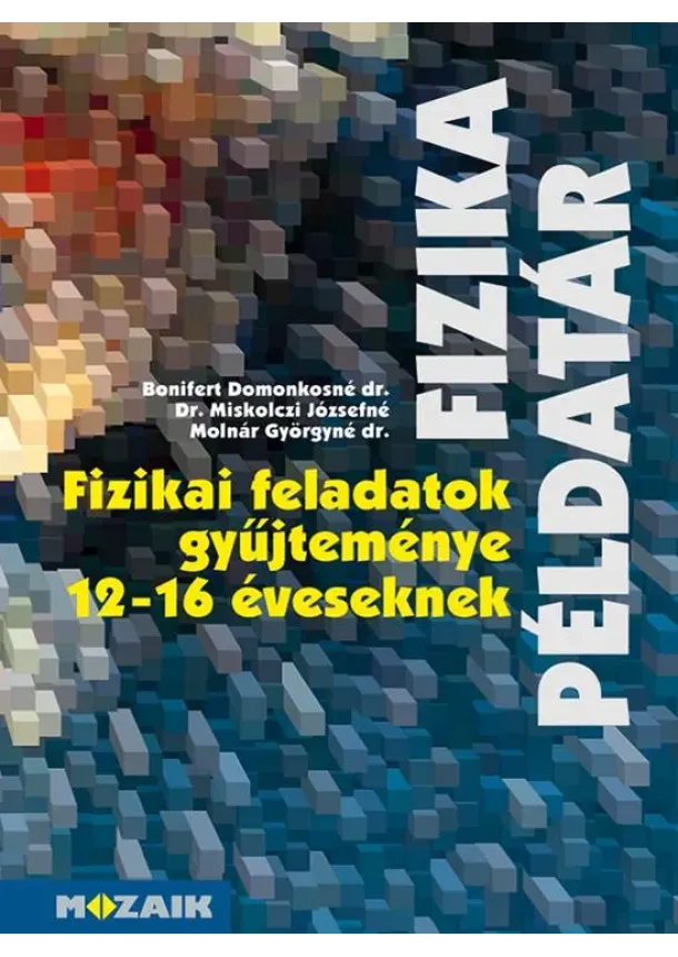 Dr. Bonifert Domonkosné, Dr. Miskolczi Józsefné, dr. Molnár György Sándorné - Fizikai feladatok gyűjteménye 12-16 éveseknek MS-2201