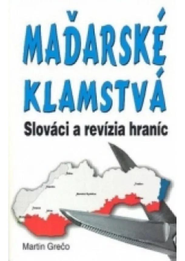 Martin Grečo  - Maďarské klamstvá - Slováci a revízia hraníc