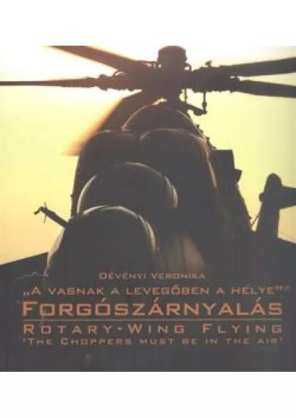 Dévényi Veronika - FORGÓSZÁRNYALÁS - A VASNAK A LEVEGŐBEN A HELYE /ROTARY-WING FLYING