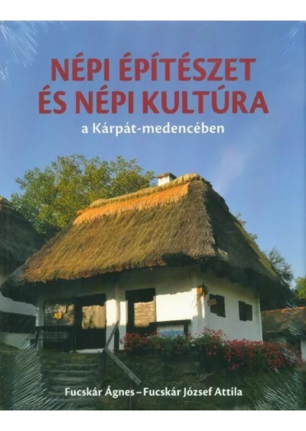 Fucskár Ágnes - Népi építészet és népi kultúra a Kárpát-medencében