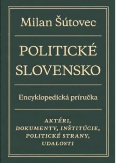 Politické Slovensko - Aktéri, dokumenty, inštitúcie, politické strany, udalosti