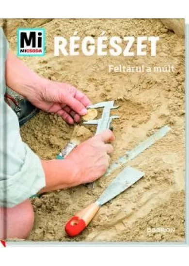 Régészet - Feltárul a múlt /Mi Micsoda