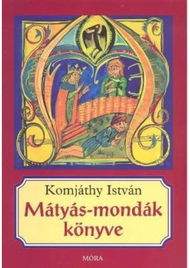 Komjáthy István - MÁTYÁS-MONDÁK KÖNYVE (3. KIADÁS)