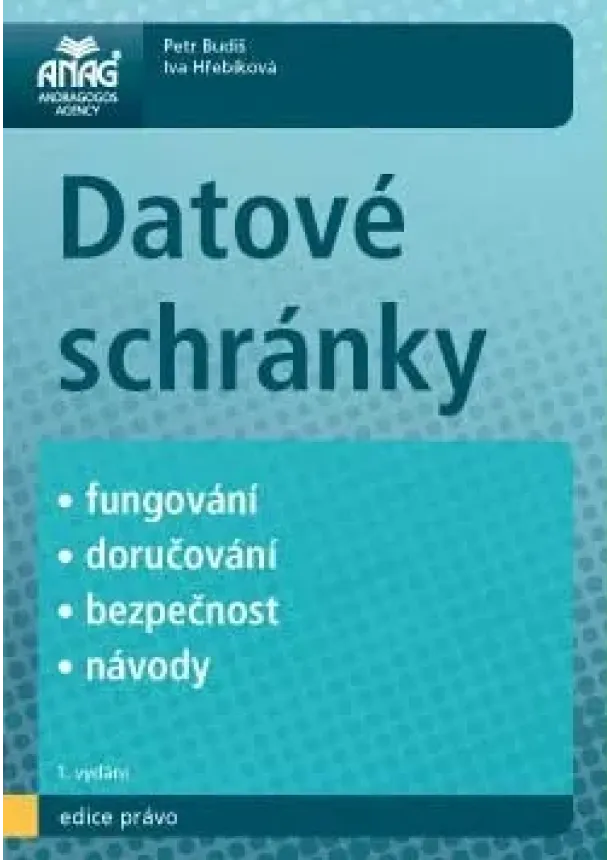 Petr Budiš, Iva Hřebíková - Datové schránky - Fungování, doručování, bezpečnost, návody
