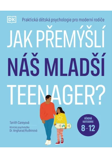 Jak přemýšlí náš mladší teenager?  Věková kategorie 8 až 12 - Praktická dětská psychologie pro moderní rodiče.