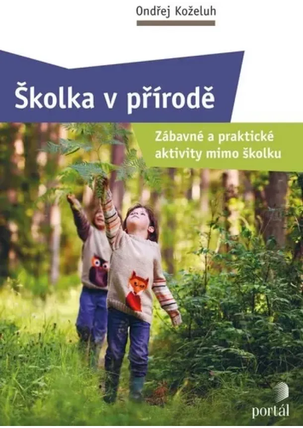 Ondřej Koželuh - Školka v přírodě - Zábavné a praktické aktivity mimo školku