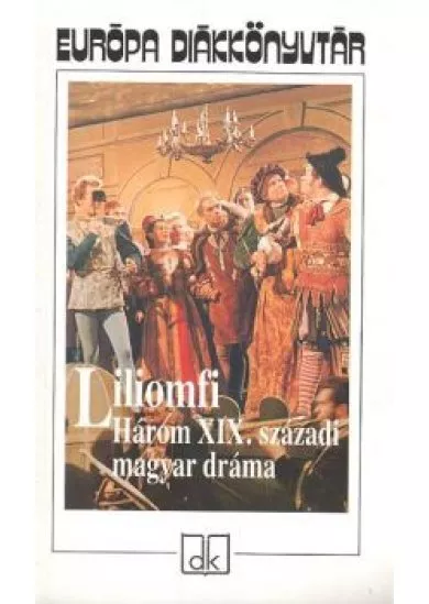 Liliomfi /Három XIX. századi magyar dráma