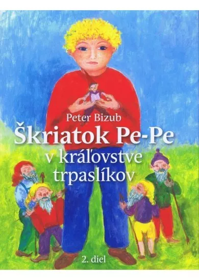 Škriatok Pe-Pe v kráľovstve trpaslíkov - Peter Bizub
