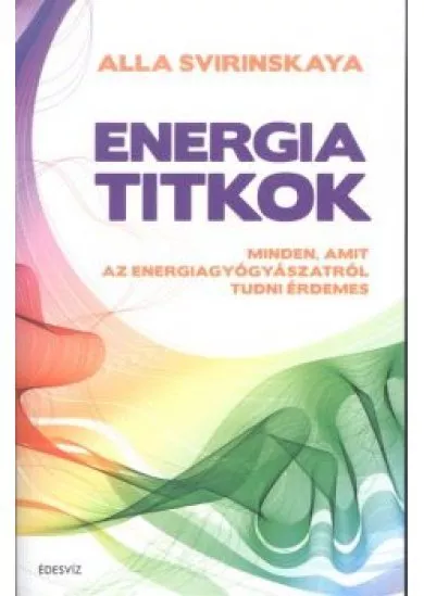 Energiatitkok /Minden, amit az energiagyógyászatról tudni érdemes