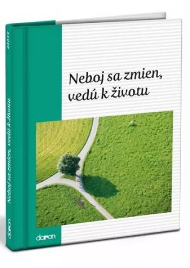Neboj sa zmien, vedú k životu