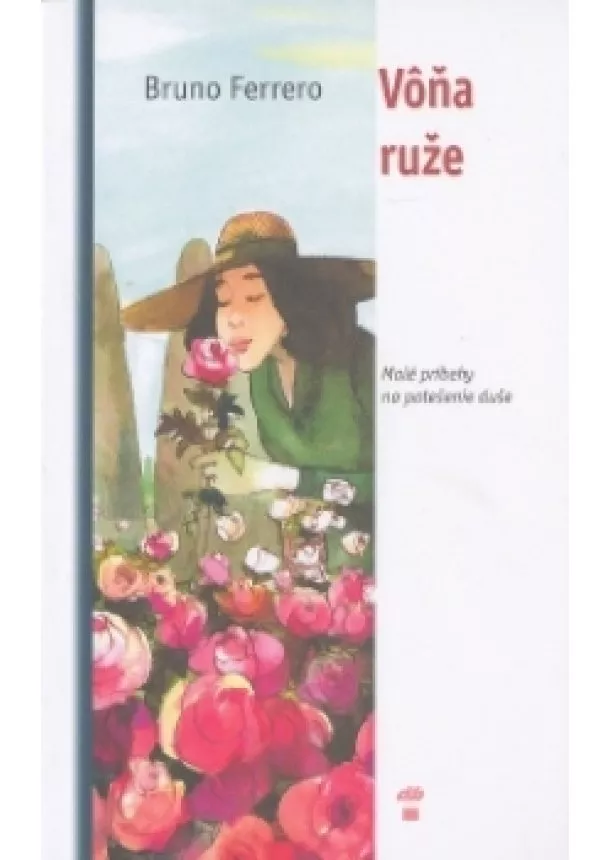 Bruno Ferrero - Vôňa ruže - Malé príbehy na potešenie duše