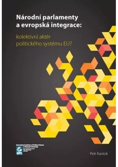 Národní parlamenty a evropská integrace - kolektivní aktér politického systému EU?