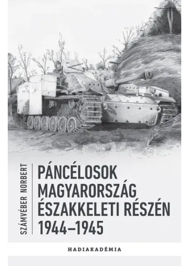 Páncélosok Magyarország északkeleti részén, 1944-1945 - Hadiakadémia