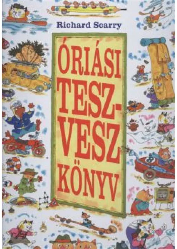 RICHARD SCARRY - ÓRIÁSI TESZ-VESZ KÖNYV