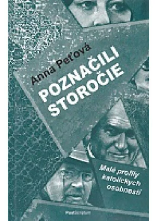 Anna Peťová - Poznačili storočie - malé profily katolíckych osobností
